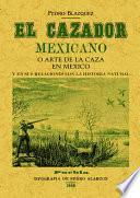 El cazador mexicano o El arte de la caza en México y en sus relaciones con la historia natural