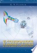 Libro El Colisionador De Hadrones Y La Llegada De Gog De Magog a La Tierra En El 2033.