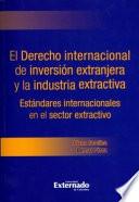 Libro El derecho internacional de inversión extranjera y la industria extractiva. Estándares internacionales en el sector extractivo
