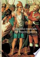 Libro El Destino Truncado del Imperio Azteca