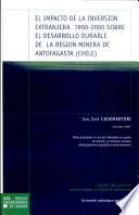 Libro El impacto de la inversion extranjera 1990-2000 sobre el desarollo durable de la region minera de Antofagasta (Chile)
