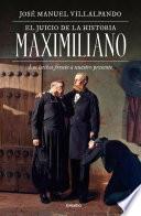 Libro El juicio de la historia: Maximiliano