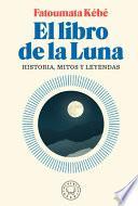El libro de la Luna: Historias, mitos y leyendas / The Book about the Moon: Hist ory, Myths, and Legends
