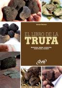 Libro El libro de la trufa. Morfología, hábitat, recolección, conservación, recetario