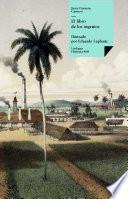 El libro de los ingenios: colección de vistas de los principales ingenios de la isla de Cuba