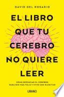 Libro El libro que tu cerebro no quiere leer