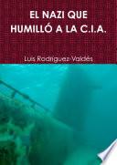 Libro EL NAZI QUE HUMILLÓ A LA C.I.A.