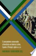 El Pensamiento Conservador y Derechista en América Latina, España y Portugal, Siglos XIX y XX