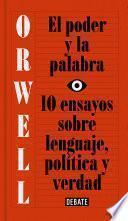 El poder y la palabra (edición definitiva avalada por The Orwell Estate)