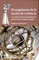 El Surgimiento de la Nocion de Evidencia: Un Estudio de Epistemologia Historica Sobre la Idea de Evidencia Cientifica