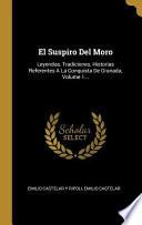 Libro El Suspiro del Moro: Leyendas, Tradiciones, Historias Referentes a la Conquista de Granada, |...