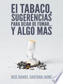 Libro El TABACO, SUGERENCIAS PARA DEJAR DE FUMAR... Y ALGO MAS