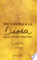 Libro Encuentra a la diosa que llevas dentro