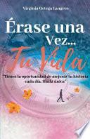 Libro Érase una vez...tu vida: Tienes la oportunidad de mejorar tu historia cada día. Házla única