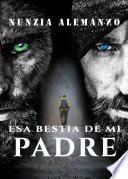 Libro Esa Bestia de mi Padre