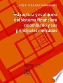 Libro Estructura y evolución del sistema financiero colombiano y sus principales mercados