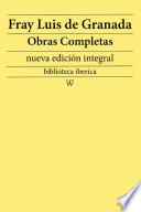 Fray Luis de Granada: Obras completas (nueva edición integral)