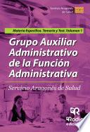 Libro Grupo AuxiliarAdministrativo de la Función Administrativa. Servicio Aragonés de Salud. Materia Específica. Temario y test Volumen 1