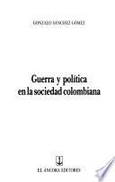 Guerra y política en la sociedad colombiana