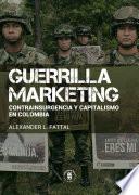 Libro Guerrilla marketing: contrainsurgencia y capitalismo en Colombia