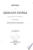 Historia de la legislacion española desde los tiempos más remotos hasta nuestros días