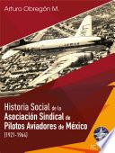 Libro Historia social de la Asociación Sindical de Pilotos Aviadores de México (1921-1964) Tomo I