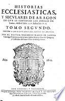 Historias Ecclesiasticas, Y Secvlares De Aragon