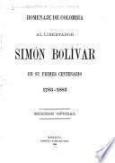 Homenaje de Colombia al Libertador Simón Bolívar en su primer centenario 1783-1883