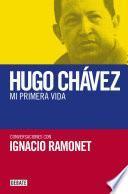 Hugo Chávez. Mi primera vida