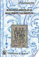 Humanistas médicos en el Renacimiento vallisoletano