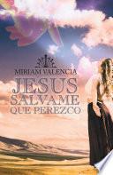 Libro JESUS SALVAME QUE PEREZCO