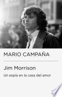 Jim Morrison. Un espía en la casa del amor