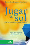 Libro Jugar al sol: m‡s de 13 historias sin historia