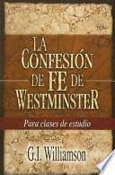 La Confesion de Fe de Westminster = Westminster Confession of Faith