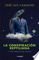 La Conspiración Reptiliana Y Otras Verdades Que Ignoras