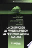 Libro La construcción del problema público del aborto en Colombia, 1936-2006