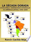 La década dorada: economía e inversiones españolas en América Latina: 1990-2000