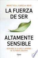 Libro La fuerza de ser altamente sensible: Descubre si lo eres y aprende de tu poder c reativo / The Power of Being Highly Sensitive