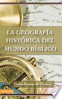 Libro La Geografia Historica del Mudno Biblico/ The Historical Geography of the Biblical World