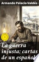 Libro La guerra injusta; cartas de un español