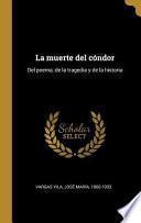 Libro La Muerte del Cóndor: del Poema, de la Tragedia Y de la Historia