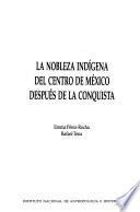 La nobleza indígena del centro de México después de la conquista
