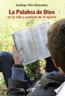 La Palabra de Dios en la vida y pastoral de la Iglesia