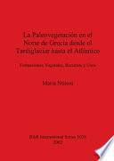 Libro La Paleovegetación en El Norte de Grecia Desde El Tardiglaciar Hasta El Atlántico