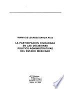 La participación ciudadana en las decisiones político-administrativas del estado mexicano
