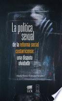 Libro La política sexual de la reforma social costarricense: una disputa olvidada