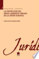 Libro La protección al medio ambiente urbano en la Unión europea
