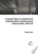 Libro La Semana Trágica y la perspectiva del catolicismo social sobre la cuestión social en el Río de la Plata, 1880-1919