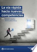 La Vía Rápida Hacia Nuevas Competencias: Programas Cortos de Educación Superior En América Latina Y El Caribe