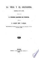 La vieja y el granadero, zarzuela en un acto, original. Musica de Joaquin Espin y Guillen